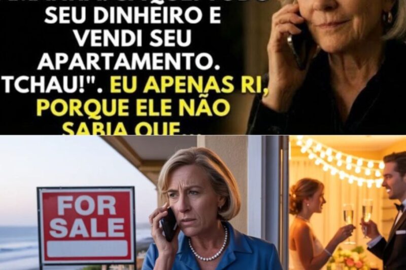 Meu Filho Ligou: “Mãe, Vou Me Casar Amanhã, Saquei Todo Seu Dinheiro e Vendi Seu Apartamento”
