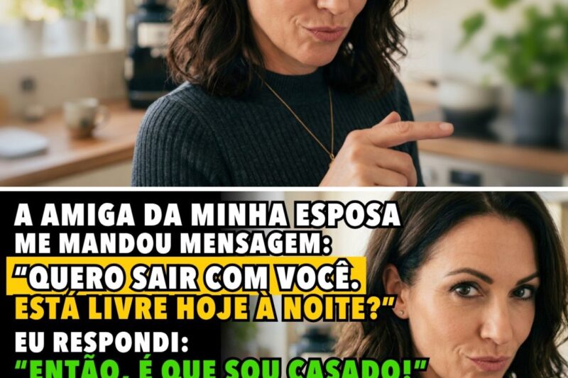 A amiga da minha esposa me chamou para sair. Respondi: “Sou casado!” Então ela me contou a verdade